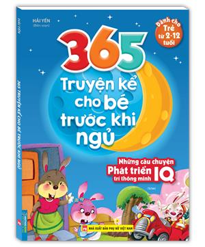365 truyện kể cho bé trước khi ngủ - Những câu chuyện phát triển trí thông minh IQ (2-12 tuôi)