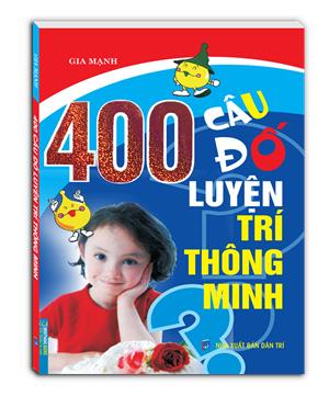 400 câu đố luyện trí thông minh(tái bản)