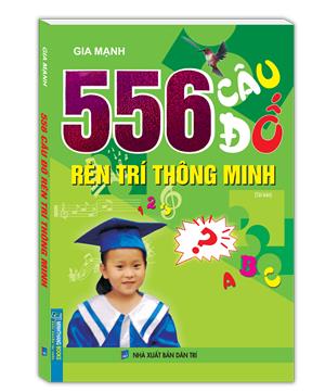 556 câu đố rèn trí thông minh (khổ nhỏ) tái bản 