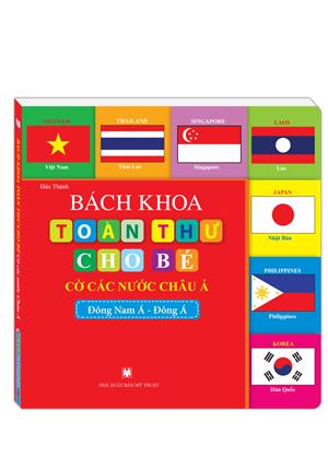 Bách khoa toàn thư cho bé - Cờ các nước châu Á (Đông Nam Á-Đông Á)-tái bản 