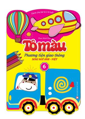 Tô màu phương tiện giao thông song ngữ Anh Việt - tập 6 (dành cho bé từ 2-6 tuổi)