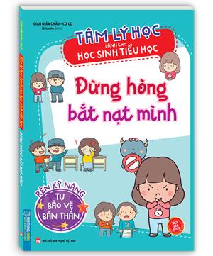 Tâm lý học dành cho học sinh tiểu học - Đừng hòng bắt nạt mình (sản bản quyền)