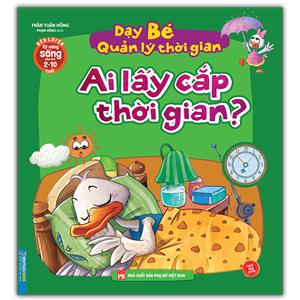 Dạy bé quản lý thời gian - Ai lấy cắp thời gian? (2-10 tuổi) (sách bản quyền)