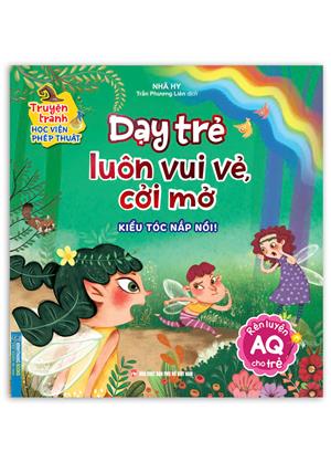 Truyện tranh học viện phép thuật - Dạy trẻ luôn vui vẻ, cởi mở (rèn luyện AQ cho trẻ)