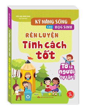 Kỹ năng sống cho học sinh - Rèn luyện tính cách tốt (Tớ là người tự lập) - Tái bản 