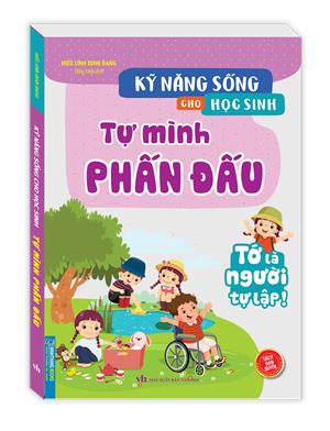Kỹ năng sống cho học sinh - Tự mình phấn đấu (Tớ là người tự lập) - Tái bản 