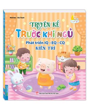 Truyện kể trước khi ngủ phát triển IQ-EQ-CQ - Kiên trì