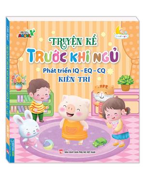 Truyện kể trước khi ngủ phát triển IQ-EQ-CQ - Kiên trì