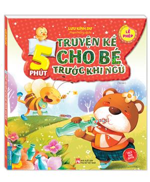 5 phút truyện kể cho bé rước khi ngủ - Lễ phép (sách bản quyền) (Tái bản)