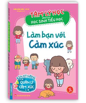 Tâm lý học dành cho học sinh tiểu học - Làm bạn với cảm xúc (sản bản quyền)