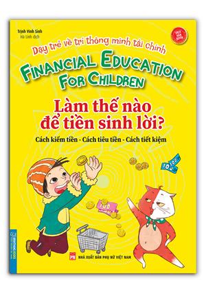 Dạy trẻ về trí thông minh tài chính - Làm thế nào để tiền sinh lời? (sách bản quyền)