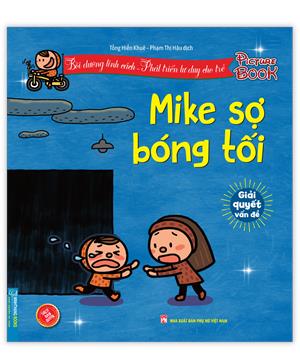 Bồi dưỡng tính cách - Phát triển tư duy cho trẻ - MIKE sợ bóng tối (giải quyết vấn đề)(Sách bản quyền)