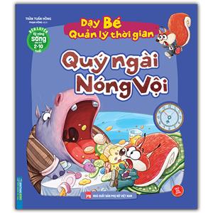 Dạy bé quản lý thời gian - Qúy ngài nóng vội (2-10 tuổi) (sách bản quyền)