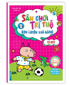 Sân chơi trí tuệ - Rèn luyện khả năng tư duy (kèm sticker vui nhộn)