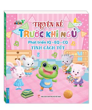 Truyện kể trước khi ngủ phát triển IQ-EQ-CQ - Tính cách tốt 