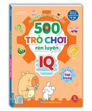 500 trò chơi rèn luyện IQ (4-10 tuổi) - Khả năng tập trung (sách bản quyền)