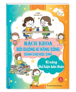 Bách khoa bồi dưỡng kỹ năng sống dành cho học sinh - Kỹ năng thể hiện bản thân (sách bản quyền)