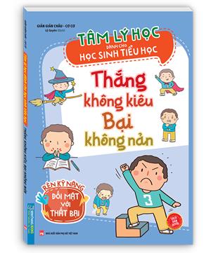 Tâm lý học dành cho học sinh tiểu học - Thắng không kiêu bại không nản (sản bản quyền)