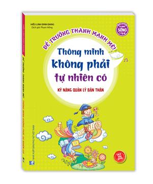 Kỹ năng quản lý bản thân - Thông minh không phải tự nhiên mà có (sách bản quyền)