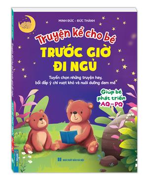 Truyện kể cho bé trước giờ đi ngủ - Giúp bé phát triển AQ - PQ