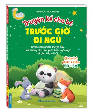 Truyện kể cho bé trước giờ di ngủ - Giúp bé phát triển EQ - SQ