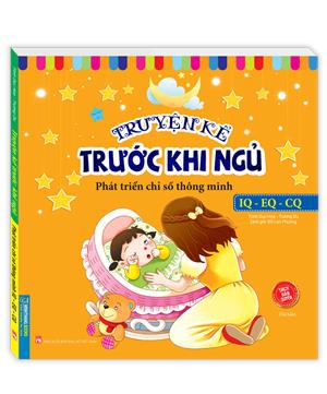 Truyện kể trước khi ngủ - Phát triển chỉ số thông minh IQ - EQ - CQ (sách bản quyền) - tái bản