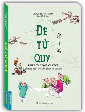 Đệ tử quy - Phép tắc người con (đối chiếu Hán - Việt kèm phiên âm chữ Hán) (tái bản)