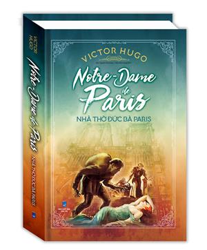 Nhà Thờ Đức Bà Paris (Notre - Dame De Paris)(bìa cứng)