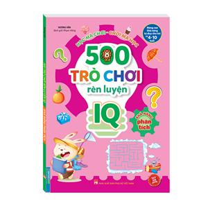 500 trò chơi rèn luyện IQ (4-10 tuổi) - Khả năng phân tích (sách bản quyền)