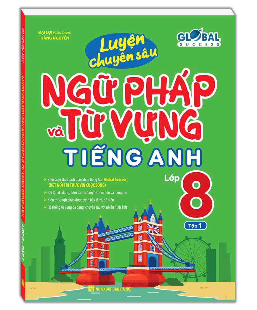 GLOBAL SUCCESS - Luyện chuyên sâu ngữ pháp và từ vựng tiếng anh lớp 8 tập 1 
