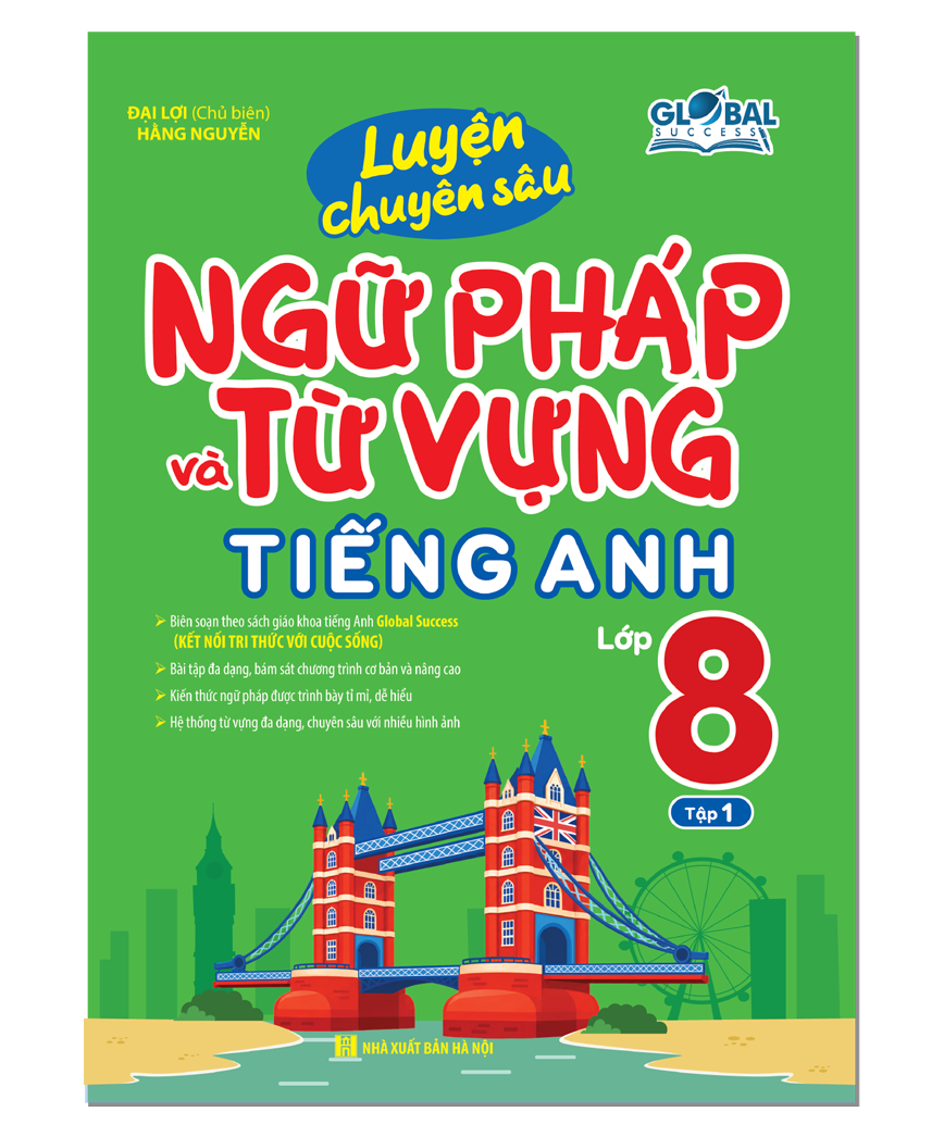 GLOBAL SUCCESS - Luyện chuyên sâu ngữ pháp và từ vựng tiếng anh lớp 8 tập 1 